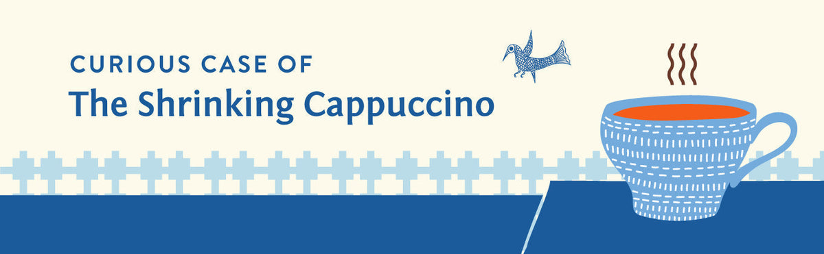 The curious case of the shrinking cappuccino